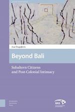 Beyond Bali – Subaltern Citizens and Post–Colonial Intimacy