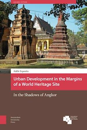 Urban Development in the Margins of a World Heri – In the Shadows of Angkor