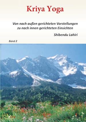 Band 2 - Kriya Yoga - Von nach aussen gerichteten Vorstellungen zu nach innen gerichteten Einsichten