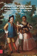 Keeping Family in an Age of Long Distance Trade, Imperial Expansion, and Exile, 1550-1850