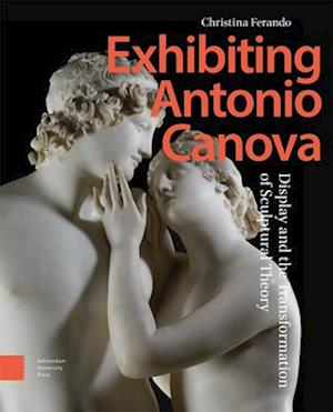 Exhibiting Antonio Canova – Display and the Transformation of Sculptural Theory