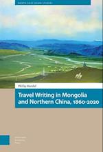 Travel Writing in Mongolia and Northern China, 1860-2020