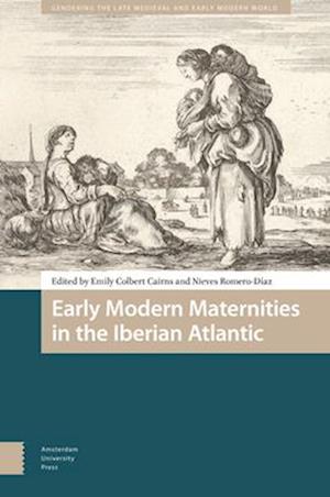 Early Modern Maternities in the Iberian Atlantic