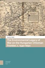 The Environmental Legacy of War on the Hungarian-Ottoman Frontier, c. 1540-1690