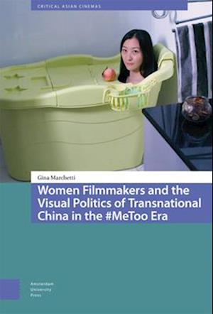 Women Filmmakers and the Visual Politics of Transnational China in the #MeToo Era