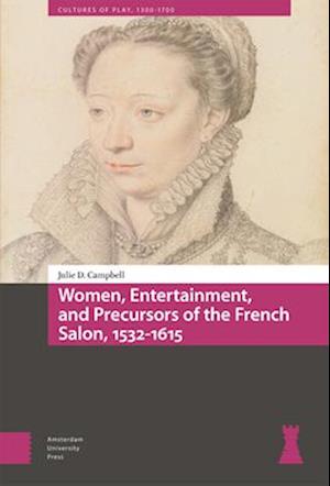 Women, Entertainment, and Precursors of the French Salon, 1532-1615