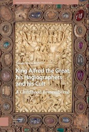 King Alfred the Great, his Hagiographers and his Cult