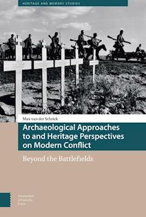 Archaeological Approaches to and Heritage Perspectives on Modern Conflict