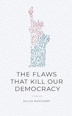 The Flaws That Kill Our Democracy
