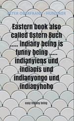 Eastern book also called Ostern Buch ..... indiany being is funny being ..... indianyiens und indianis und indianyongo und indianyhoho