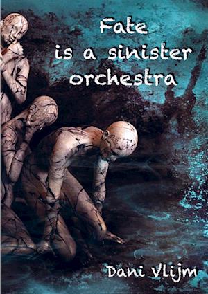 Fate is a sinister orchestra