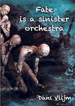 Fate is a sinister orchestra