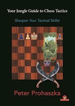 Your Jungle Guide to Chess Tactics : Sharpen Your Tactical Skills 