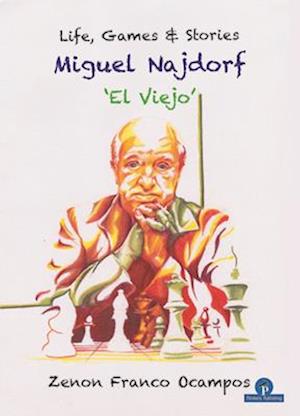 Miguel Najdorf - 'El Viejo' - Life, Games and Stories