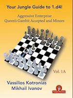 Your Chess Jungle Guide to 1.d4! - Volume 1A - Aggressive Enterprise - QG Accepted and Minors