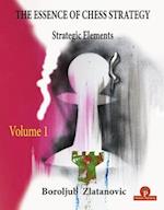 The Essence of Chess Strategy Volume 1 : Strategic Elements 