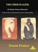 The Chess Scalpel - 32 Master Games Dissected : Predict the Moves and Maximize Your Chess Understanding 