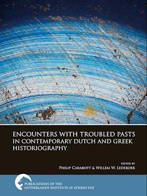 Encounters with Troubled Pasts in Contemporary Dutch and Greek Historiography