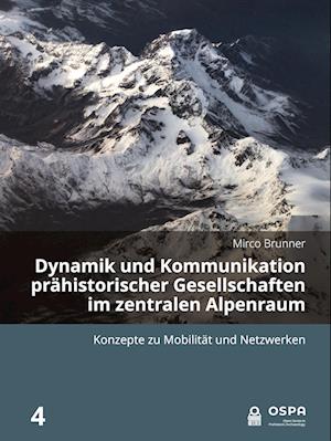 Dynamik und Kommunikation prähistorischer Gesellschaften im zentralen Alpenraum