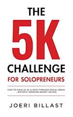 The 5K Challenge for Solopreneurs: How To Make 5K in 21 Days through Social Media - Without Spending Money on Ads 