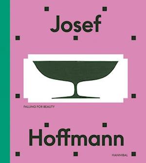 Josef Hoffmann : Falling for Beauty