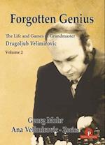 Forgotten Genius - The Life and Games of Grandmaster Dragoljub Velimirovic