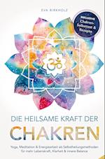 Die heilsame Kraft der Chakren: Yoga, Meditation & Energiearbeit als Selbstheilungsmethoden für mehr Lebenskraft, Klarheit & innere Balance