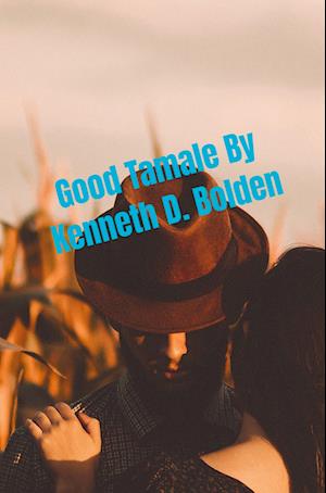 Good Tamale By Kenneth D. Bolden