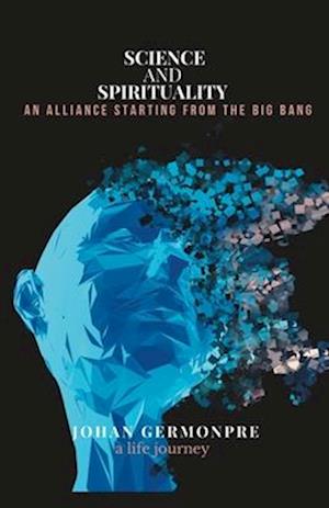 Science and spirituality: an alliance starting from the big bang: a life journey