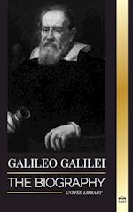 Galileo Galilei: The Biography of an Italian Astronomer, Physicist, and Father of Modern Science 