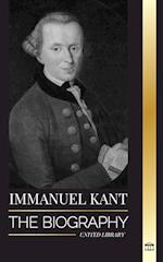 Immanuel Kant: The Biography of an Enlightened German philosopher that Critiqued Pure Reason 