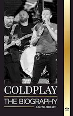 Coldplay: The Biography of a British Rock Band and their Spectacular Worldtours 