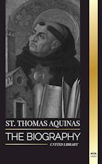 St. Thomas Aquinas: The Biography a Priest with a Spiritual Philosophy and Direction that found Thomism 