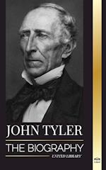 John Tyler: The biography of the 10th American president without a Party and his soft-spoken victories 