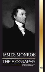 James Monroe: The biography of the last founding father, Louisiana Purchase, and fifth president of the United States 