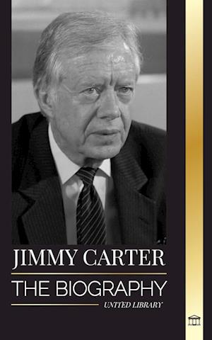 Jimmy Carter: The biography and Life of the 39th American president, his Call to the White House and Moral Diary
