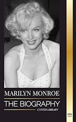 Marilyn Monroe: The biography of the American blonde bombshell actress, her private life and last days 