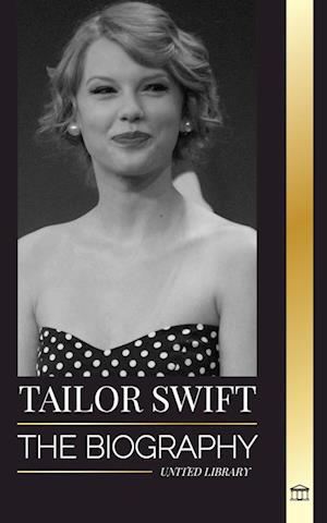 Taylor Swift: The biography of the new queen of pop, her global impact and American Music Awards - from Country Roots to Pop Sensation