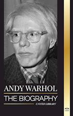 Andy Warhol: The biography of the leader of the pop art movement, his philosophy, diaries, and cats 