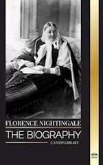 Florence Nightingale: The biography of the legendary British founder of modern nursing, her notes 