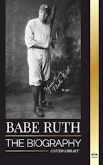 Babe Ruth: The biography of New York's great baseball player Bambino 