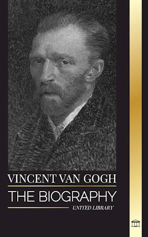 Vincent van Gogh: The biography of a Dutch Post-Impressionist painter, his vibrant colors and letters