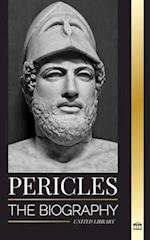 Pericles: The biography of the ancient Greek General during the Golden Age of Athens 