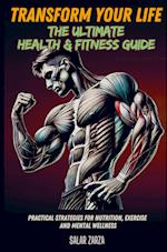 Transform Your Life: The Ultimate Health & Fitness Guide