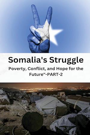 Somalia's struggle poverty conflict and hope for the future