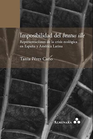 Imposibilidad del Beatus Ille. Representaciones de la Crisis Ecologica En Espana y America Latina