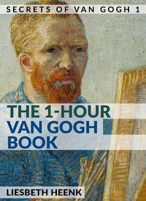 The 1-Hour Van Gogh Book : Complete Van Gogh Biography for Beginners