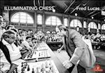 Illuminating Chess : A Photobook by Fred Lucas on the World of Chess 