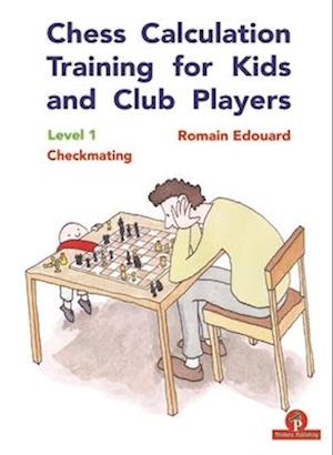 Chess Calculation Training for Kids and Club Players : Level 1 Checkmating