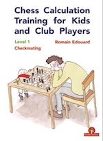 Chess Calculation Training for Kids and Club Players : Level 1 Checkmating 